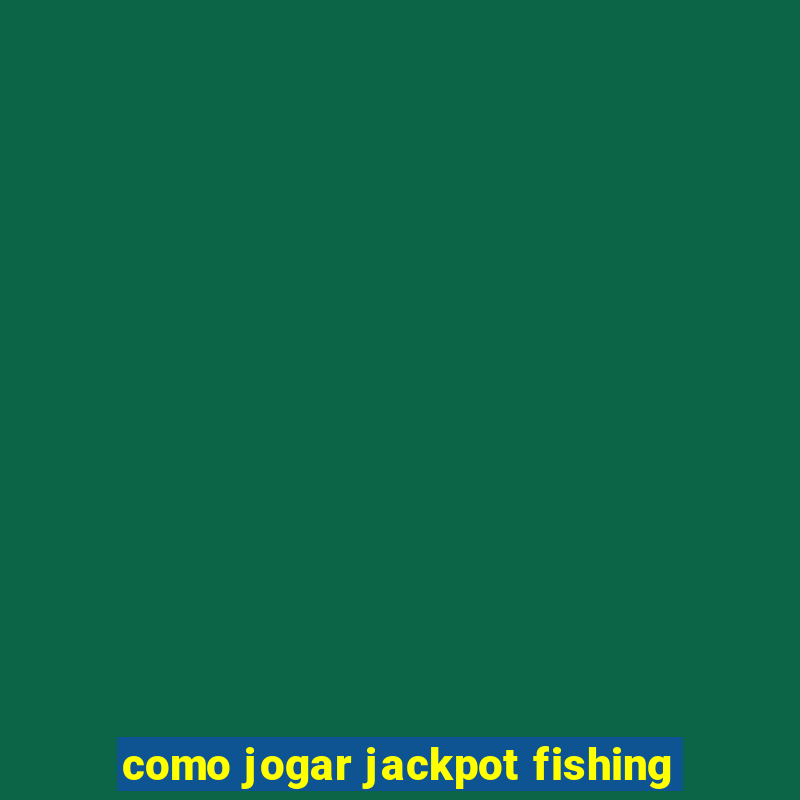 como jogar jackpot fishing