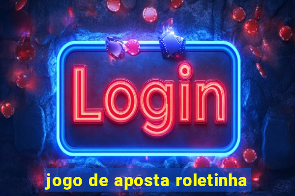 jogo de aposta roletinha