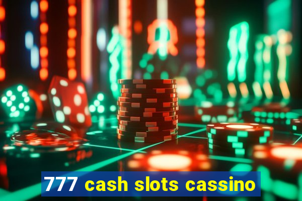 777 cash slots cassino