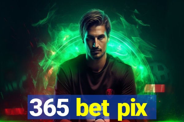 365 bet pix