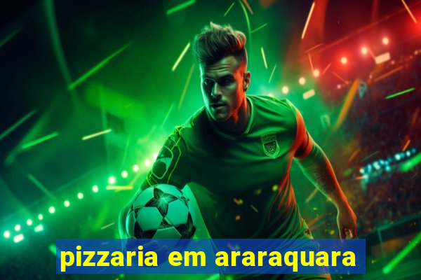 pizzaria em araraquara