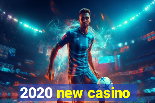 2020 new casino