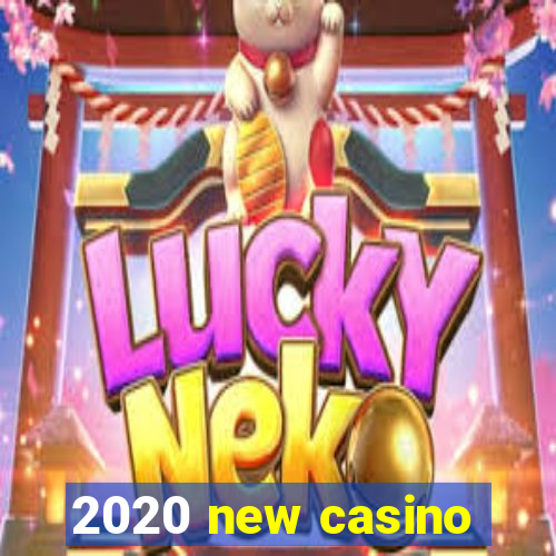 2020 new casino