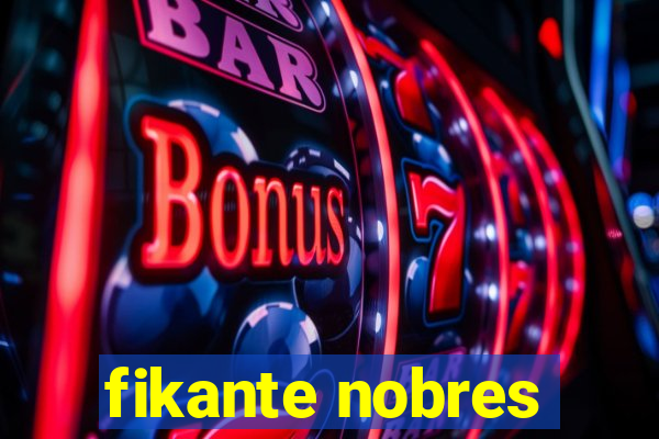 fikante nobres