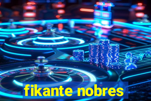 fikante nobres