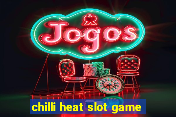 chilli heat slot game