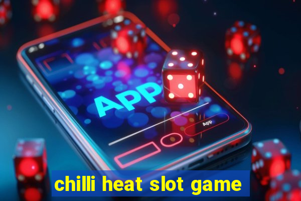 chilli heat slot game