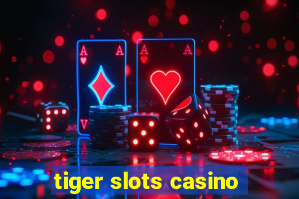 tiger slots casino