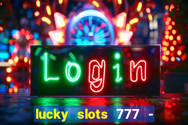 lucky slots 777 - free download