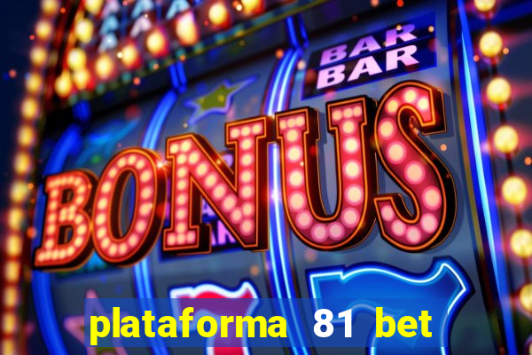 plataforma 81 bet 茅 confi谩vel