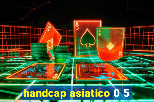 handcap asiatico 0 5