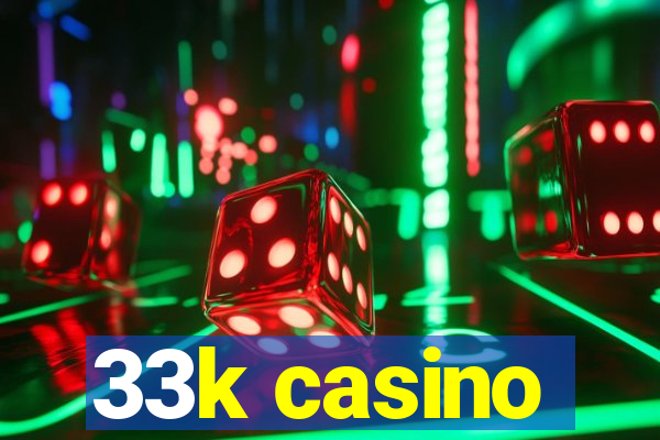 33k casino