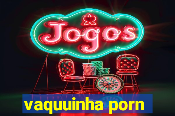 vaquuinha porn