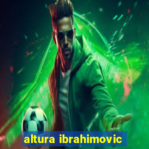 altura ibrahimovic