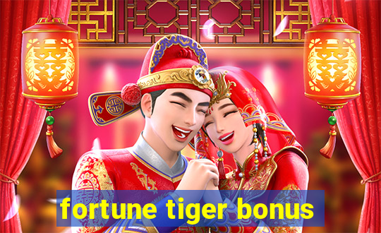 fortune tiger bonus