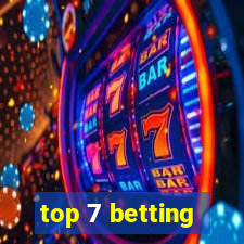 top 7 betting