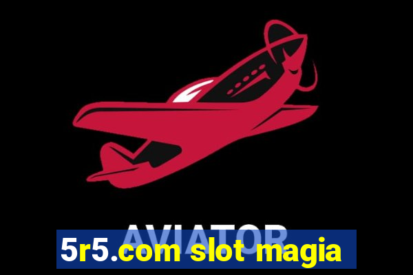 5r5.com slot magia