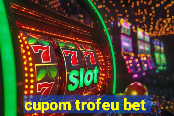 cupom trofeu bet