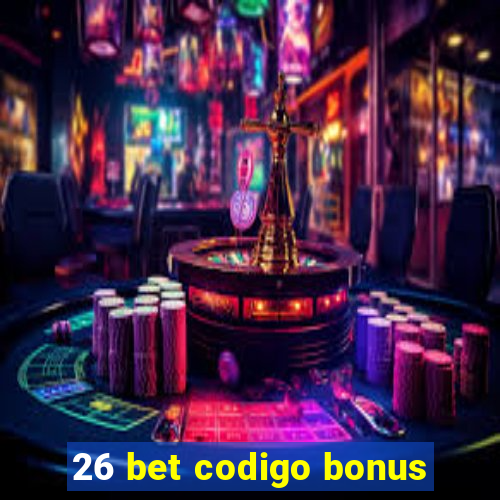 26 bet codigo bonus