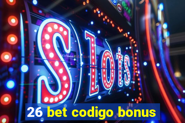 26 bet codigo bonus