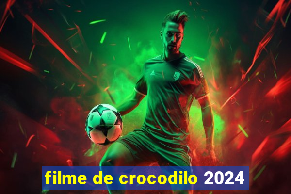 filme de crocodilo 2024