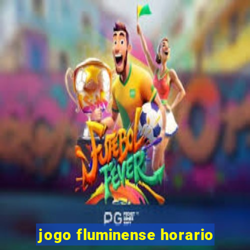 jogo fluminense horario