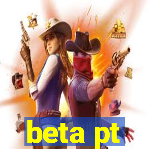 beta pt