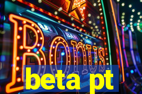 beta pt