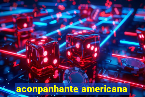 aconpanhante americana