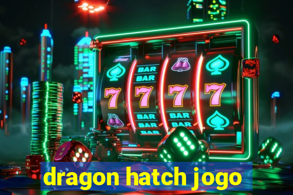 dragon hatch jogo