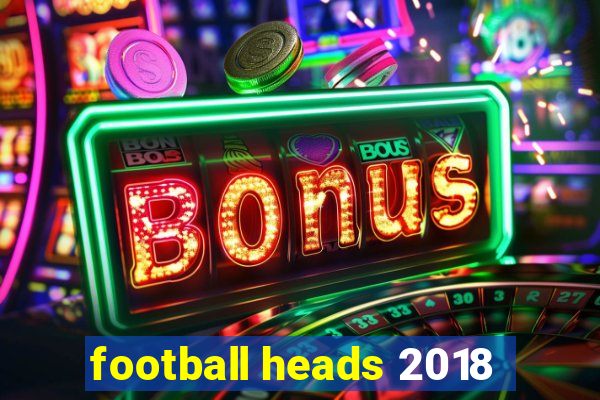 football heads 2018