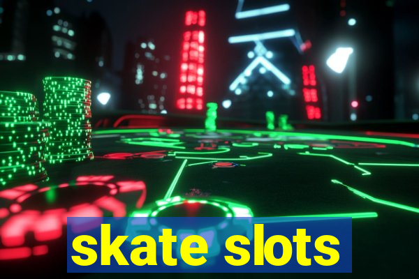 skate slots