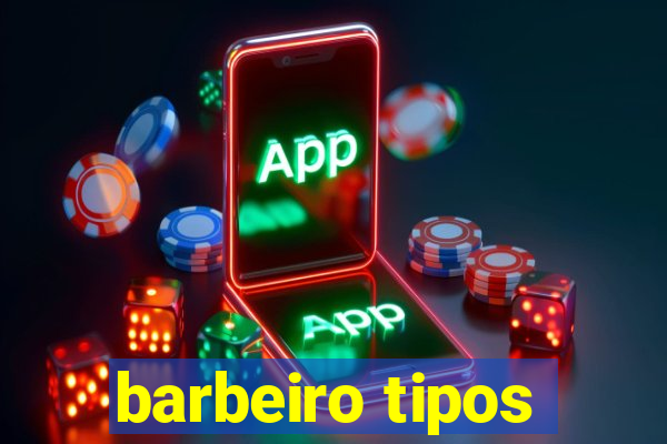 barbeiro tipos