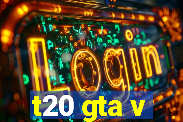 t20 gta v