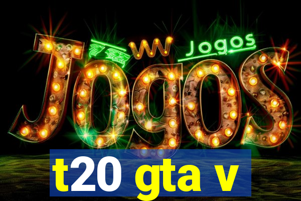 t20 gta v