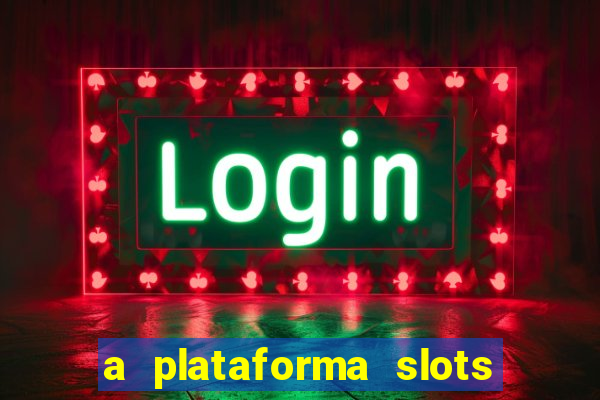 a plataforma slots 777 paga mesmo