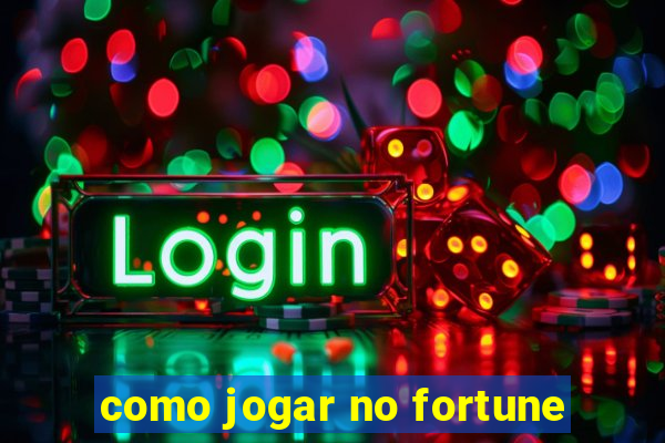 como jogar no fortune