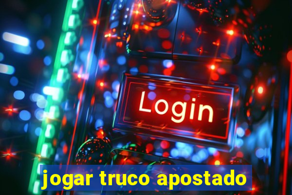 jogar truco apostado