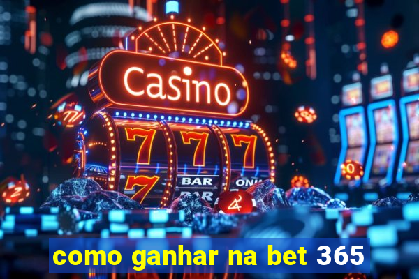 como ganhar na bet 365