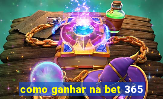 como ganhar na bet 365