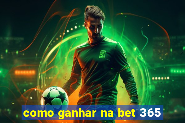 como ganhar na bet 365