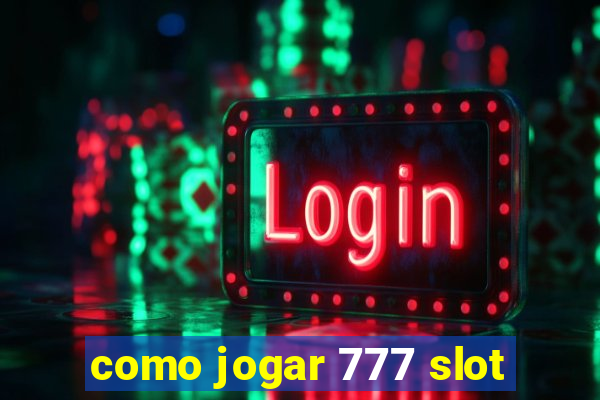 como jogar 777 slot