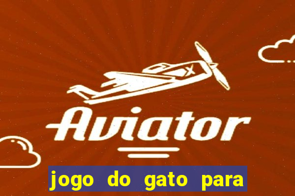 jogo do gato para ganhar dinheiro