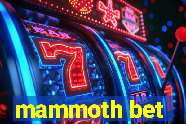 mammoth bet