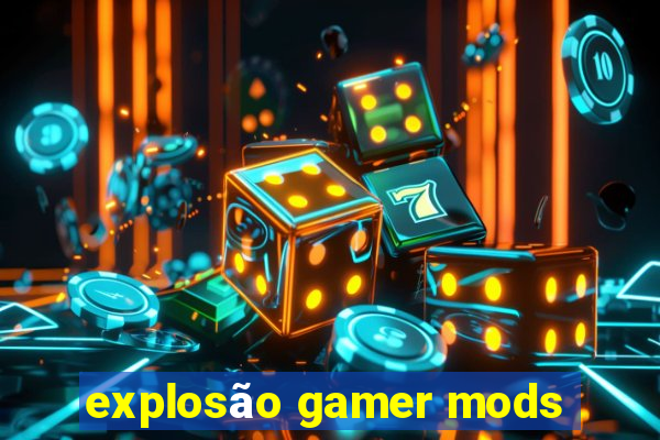 explosão gamer mods