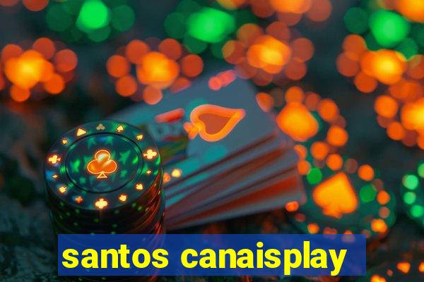 santos canaisplay