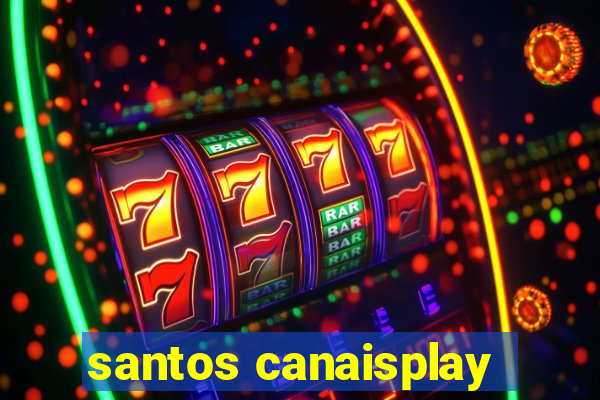 santos canaisplay