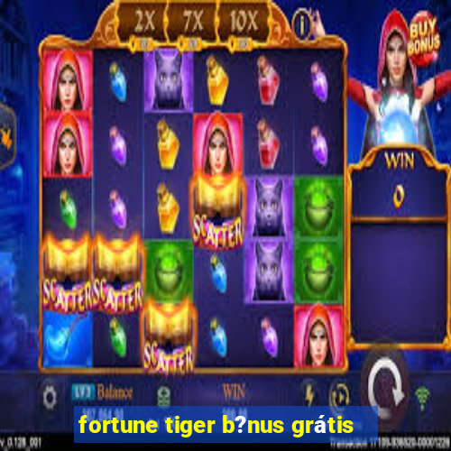 fortune tiger b?nus grátis