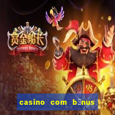 casino com b么nus no cadastro