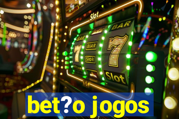 bet?o jogos